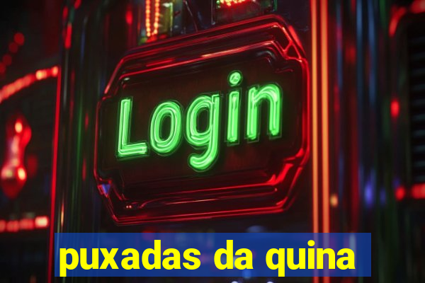 puxadas da quina